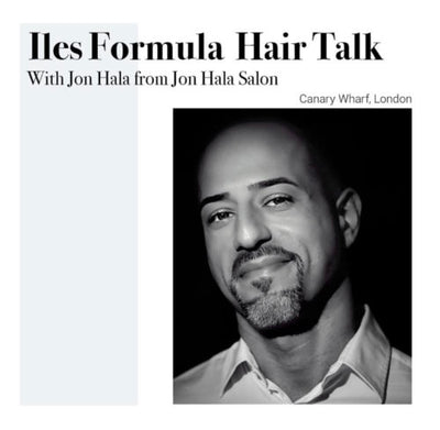 Iles Formula Hair Talk with Jon Hala from Jon Hala Salon