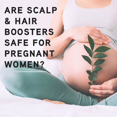 Are Scalp + Hair Rejuvenating Boosters Safe for Pregnant and Nursing Women?