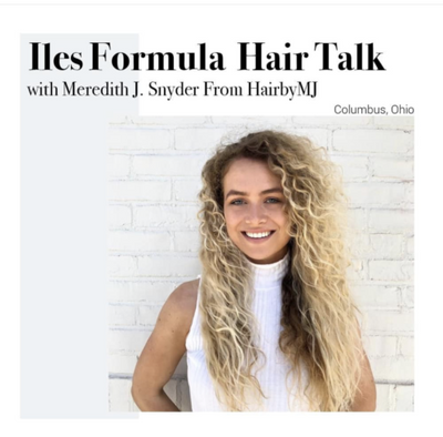 Iles Formula Hair Talk with Meredith J.Snyder from HairbyMJ