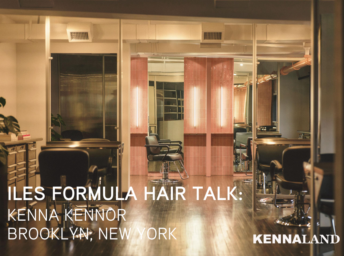 Iles Formula Hair Talk welcomes  celebrity hair artist Kenna Kennor to this month's Hair Talk.  