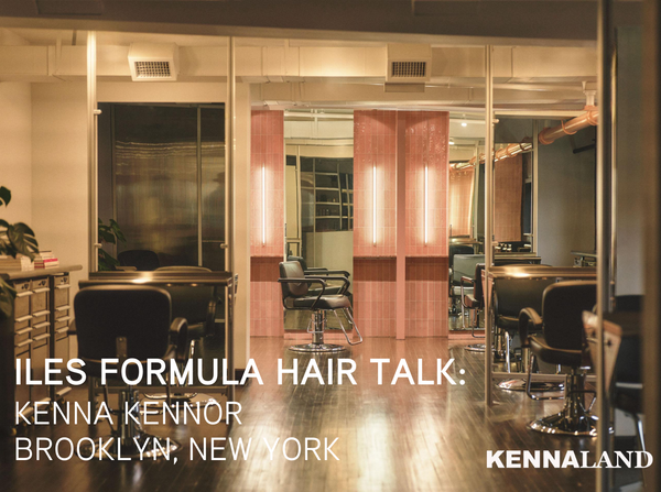 Iles Formula Hair Talk welcomes  celebrity hair artist Kenna Kennor to this month's Hair Talk.  