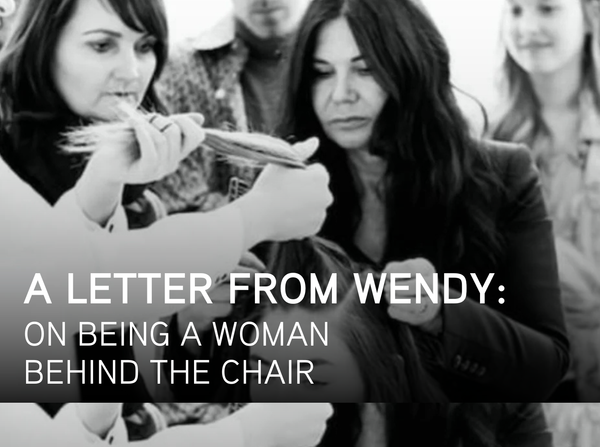 A Letter from Wendy: On Being a Woman Behind the Chair