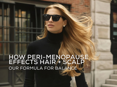 How Menopause and Peri-Menopause Affect Your Hair and Scalp