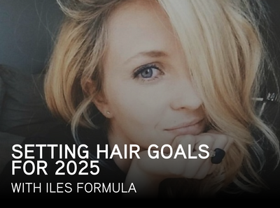 Setting Hair Goals for 2025 with Iles Formula