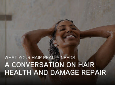 What Your Hair Really Needs: A Conversation on Hair Health and Damage Repair