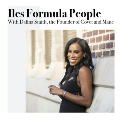 Iles Formula People with Dafina Smith, the Founder of Covet and Mane