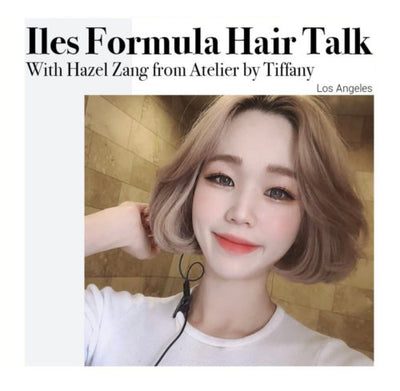 Iles Formula Hair Talk with Hazel Zang from Atelier by Tiffany