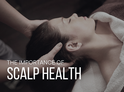 The Importance of Scalp Health