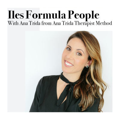 Iles Formula People Talk with Ana Trida from Ana Trida Therapist Method