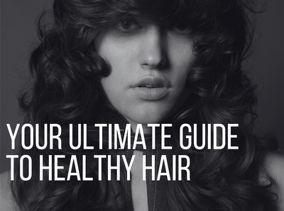 Your ultimate guide to healthy hair