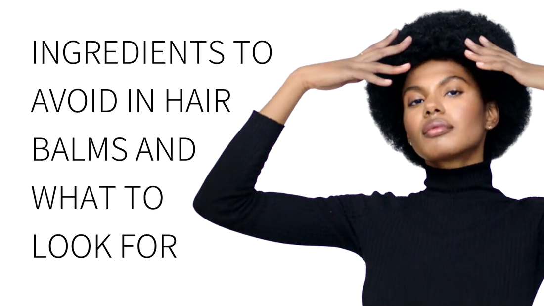 Ingredients To Avoid In Hair Balms And What To Look For